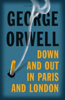 Collins Classics  Down and Out in Paris and London (Collins Classics) - George Orwell (Paperback) 07-01-2021 