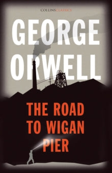Collins Classics  The Road to Wigan Pier (Collins Classics) - George Orwell (Paperback) 21-01-2021 