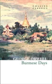 Collins Classics  Burmese Days (Collins Classics) - George Orwell (Paperback) 21-01-2021 
