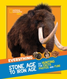 National Geographic Kids  Everything: Stone Age to Iron Age: Go hunting for facts, photos and fun! (National Geographic Kids) - National Geographic Kids (Paperback) 22-07-2021 