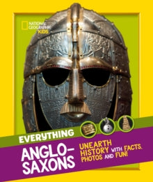 National Geographic Kids  Everything: Anglo-Saxons: Unearth history with facts, photos and fun! (National Geographic Kids) - National Geographic Kids (Paperback) 22-07-2021 