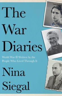 The War Diaries: World War II Written by the People Who Lived Through It - Nina Siegal (Paperback) 15-02-2024 