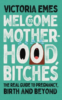 Welcome to Motherhood, Bitches - Victoria Emes (Hardback) 17-02-2022 