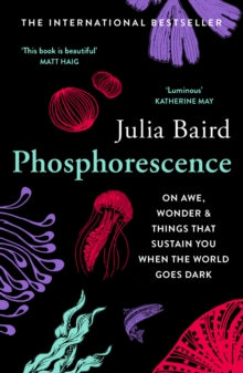Phosphorescence: On awe, wonder & things that sustain you when the world goes dark - Julia Baird (Paperback) 26-05-2022 