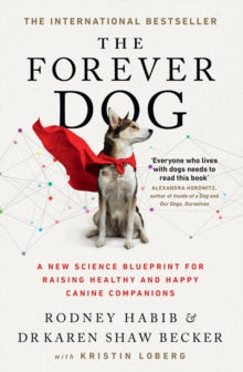 The Forever Dog: A New Science Blueprint for Raising Healthy and Happy Canine Companions - Rodney Habib; Karen Shaw Becker (Paperback) 14-10-2021 