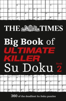 The Times Su Doku  The Times Big Book of Ultimate Killer Su Doku book 2: 360 of the deadliest Su Doku puzzles (The Times Su Doku) - The Times Mind Games (Paperback) 03-03-2022 