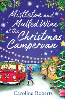 The Cosy Campervan Series Book 2 Mistletoe and Mulled Wine at the Christmas Campervan (The Cosy Campervan Series, Book 2) - Caroline Roberts (Paperback) 13-10-2022 