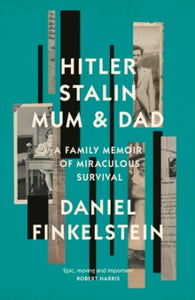 Hitler, Stalin, Mum and Dad: A Family Memoir of Miraculous Survival - Daniel Finkelstein (Hardback) 08-06-2023 