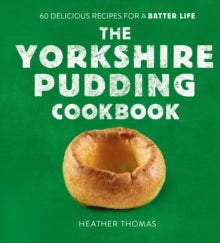 The Yorkshire Pudding Cookbook: 60 Delicious Recipes for a Batter Life - Heather Thomas (Hardback) 28-10-2021 