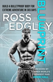 Blueprint: Build a Bulletproof Body for Extreme Adventure in 365 Days - Ross Edgley (Hardback) 02-09-2021 