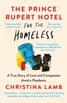 The Prince Rupert Hotel for the Homeless: A True Story of Love and Compassion Amid a Pandemic - Christina Lamb (Paperback) 08-06-2023 