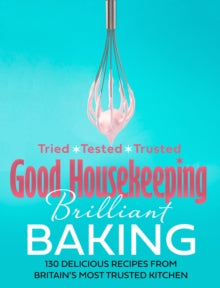 Good Housekeeping Brilliant Baking: 130 Delicious Recipes from Britain's Most Trusted Kitchen - Good Housekeeping (Hardback) 30-09-2021 