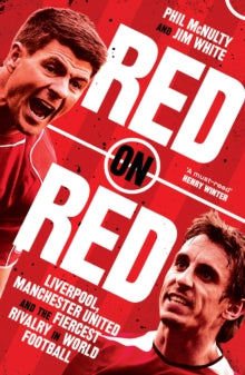 Red on Red: Liverpool, Manchester United and the fiercest rivalry in world football - Phil McNulty; Jim White (Paperback) 17-08-2023 