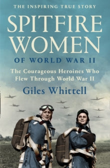 Spitfire Women of World War II - Giles Whittell (Paperback) 08-07-2021 