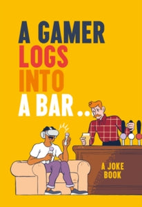 A Gamer Logs into a Bar...: A Joke Book - Matt Growcoot (Hardback) 28-10-2021 