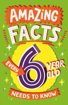 Amazing Facts Every Kid Needs to Know  Amazing Facts Every 6 Year Old Needs to Know (Amazing Facts Every Kid Needs to Know) - Catherine Brereton; Steve James; Chris Dickason (Paperback) 19-08-2021 