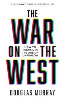 The War on the West: How to Prevail in the Age of Unreason - Douglas Murray (Paperback) 02-03-2023 