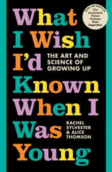 What I Wish I'd Known When I Was Young: The Art and Science of Growing Up - Rachel Sylvester; Alice Thomson (Hardback) 07-07-2022 