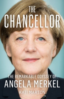 The Chancellor: The Remarkable Odyssey of Angela Merkel - Kati Marton (Paperback) 07-07-2022 