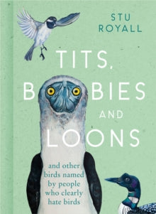 Tits, Boobies and Loons: And Others Birds Named by People Who Clearly Hate Birds - Stu Royall (Hardback) 17-02-2022 