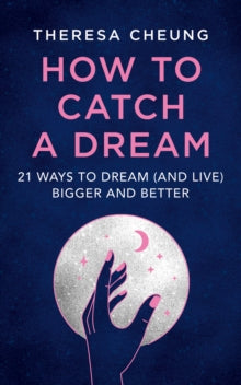 How to Catch A Dream: 21 Ways to Dream (and Live) Bigger and Better - Theresa Cheung (Paperback) 06-01-2022 