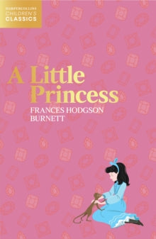 HarperCollins Children's Classics  A Little Princess (HarperCollins Children's Classics) - Frances Hodgson Burnett (Paperback) 03-02-2022 