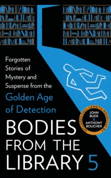 Bodies from the Library 5: Lost Tales of Mystery and Suspense from the Golden Age of Detection - Tony Medawar (Hardback) 09-06-2022 