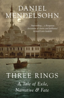 Three Rings: A Tale of Exile, Narrative and Fate - Daniel Mendelsohn (Paperback) 17-03-2022 