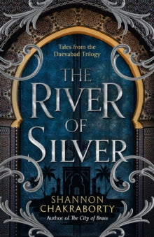 The Daevabad Trilogy Book 4 The River of Silver: Tales from the Daevabad Trilogy (The Daevabad Trilogy, Book 4) - Shannon Chakraborty (Paperback) 06-07-2023 