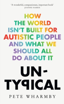 Untypical: How the world isn't built for autistic people and what we should all do about it - Pete Wharmby (Hardback) 16-03-2023 