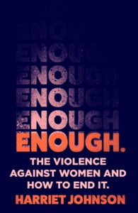 Enough: The Violence Against Women and How to End It - Harriet Johnson (Hardback) 14-04-2022 