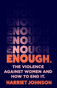 Enough: The Violence Against Women and How to End It - Harriet Johnson (Hardback) 14-04-2022 