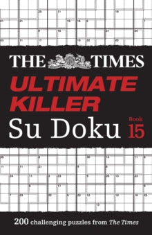 The Times Su Doku  The Times Ultimate Killer Su Doku Book 15: 200 of the deadliest Su Doku puzzles (The Times Su Doku) - The Times Mind Games (Paperback) 05-01-2023 