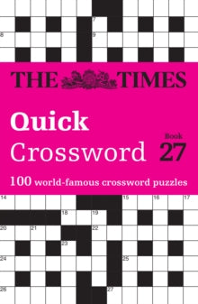 The Times Crosswords  The Times Quick Crossword Book 27: 100 General Knowledge Puzzles from The Times 2 (The Times Crosswords) - The Times Mind Games; John Grimshaw; Times2 (Paperback) 05-01-2023 