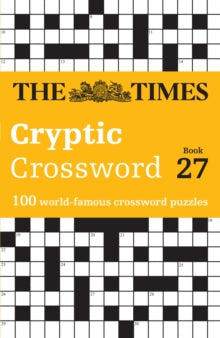 The Times Crosswords  The Times Cryptic Crossword Book 27: 100 world-famous crossword puzzles (The Times Crosswords) - The Times Mind Games; Richard Rogan (Paperback) 11-05-2023 