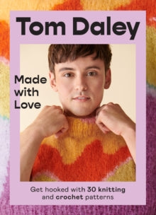 Made with Love: Get hooked with 30 knitting and crochet patterns - Tom Daley (Hardback) 27-10-2022 