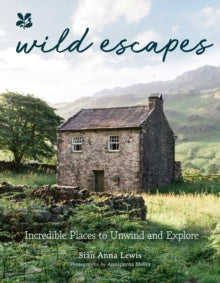 National Trust  Wild Escapes: Incredible Places to Unwind and Explore (National Trust) - Sian Anna Lewis; National Trust Books (Hardback) 11-05-2023 