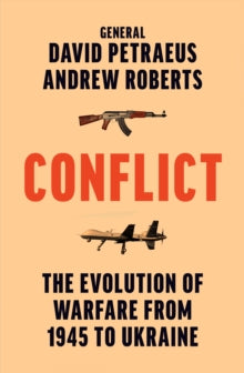 Conflict: The Evolution of Warfare from 1945 to Ukraine - David Petraeus; Andrew Roberts (Hardback) 17-10-2023 