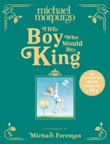 The Boy Who Would Be King - Michael Morpurgo; Michael Foreman (Hardback) 13-04-2023 