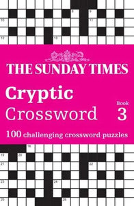 The Sunday Times Puzzle Books  The Sunday Times Cryptic Crossword Book 3: 100 challenging crossword puzzles (The Sunday Times Puzzle Books) - The Times Mind Games; Peter Biddlecombe (Paperback) 31-08-2023 