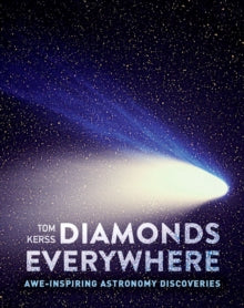 Diamonds Everywhere: Awe-inspiring astronomy discoveries - Tom Kerss; Royal Observatory Greenwich; Collins Astronomy (Hardback) 26-10-2023 