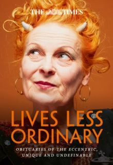 The Times Lives Less Ordinary: Obituaries of the eccentric, unique and undefinable - Nigel Farndale; Times Books (Paperback) 26-10-2023 