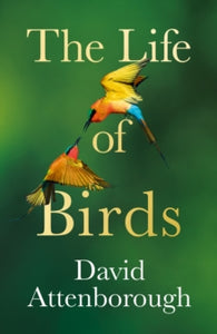 The Life of Birds - David Attenborough (Hardback) 09-11-2023 