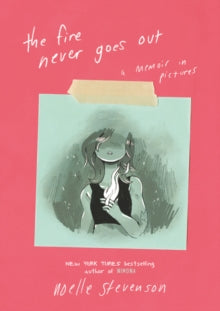 The Fire Never Goes Out: A Memoir in Pictures - Noelle Stevenson; Noelle Stevenson (Paperback) 22-07-2021 