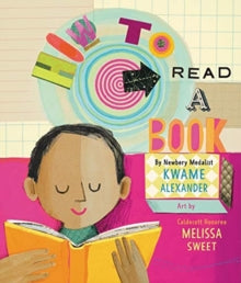 How to Read a Book - Kwame Alexander; Melissa Sweet (Hardback) 25-07-2019 