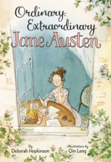 Ordinary, Extraordinary Jane Austen: The Story of Six Novels, Three Notebooks, a Writing Box, and One Clever Girl - Deborah Hopkinson (Hardback) 08-03-2018 