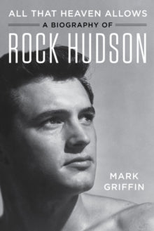 All That Heaven Allows: A Biography of Rock Hudson - Mark Griffin (Paperback) 23-01-2020 