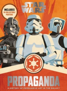 Star Wars Propaganda: A History of Persuasive Art in the Galaxy - Pablo Hidalgo (Hardback) 03-11-2016 