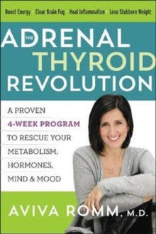 The Adrenal Thyroid Revolution: A Proven 4-Week Program to Rescue Your Metabolism, Hormones, Mind & Mood - Aviva Romm, M.D. (Paperback) 21-03-2019 