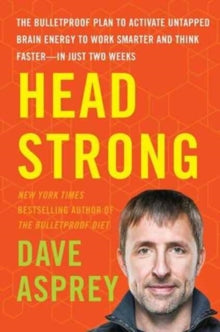 Bulletproof 3 Head Strong: The Bulletproof Plan to Activate Untapped Brain Energy to Work Smarter and Think Faster-in Just Two Weeks - Dave Asprey (Hardback) 18-05-2017 